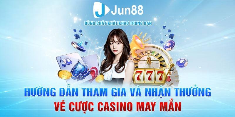 Vé cược casino may mắn - Bứt phá cơ hội mới